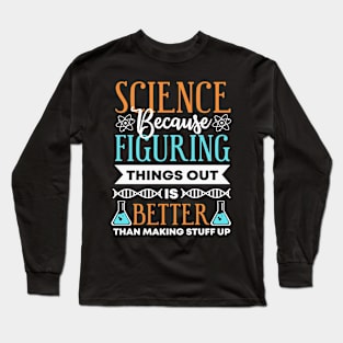 Science - Figuring things out! Long Sleeve T-Shirt